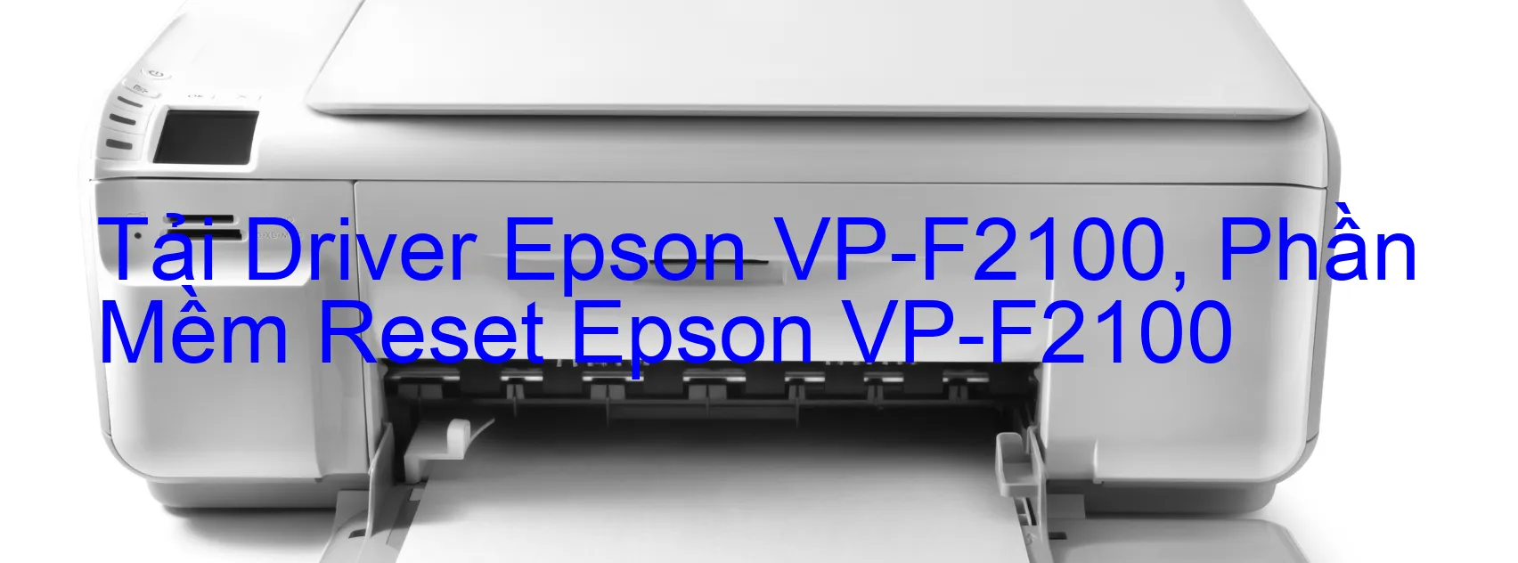 Driver Epson VP-F2100, Phần Mềm Reset Epson VP-F2100