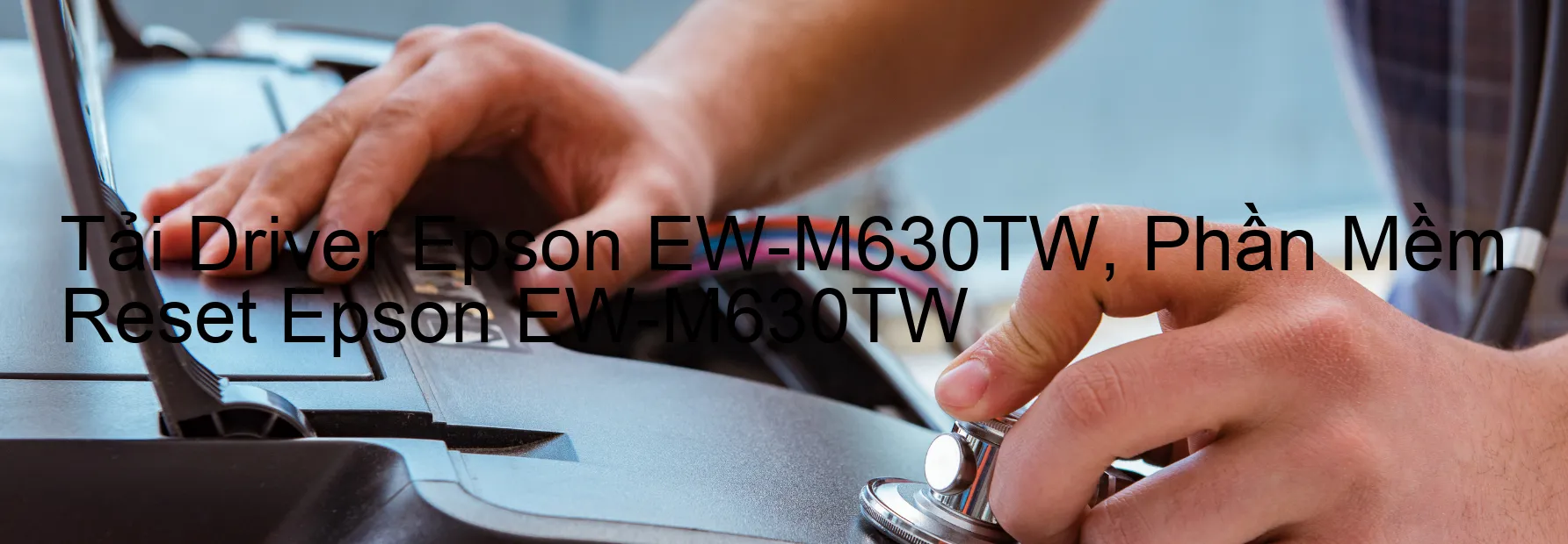 Driver Epson EW-M630TW, Phần Mềm Reset Epson EW-M630TW