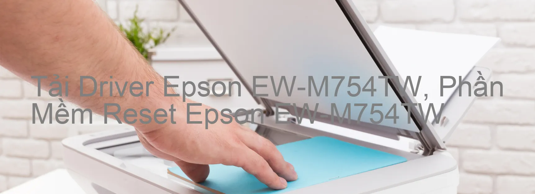 Driver Epson EW-M754TW, Phần Mềm Reset Epson EW-M754TW