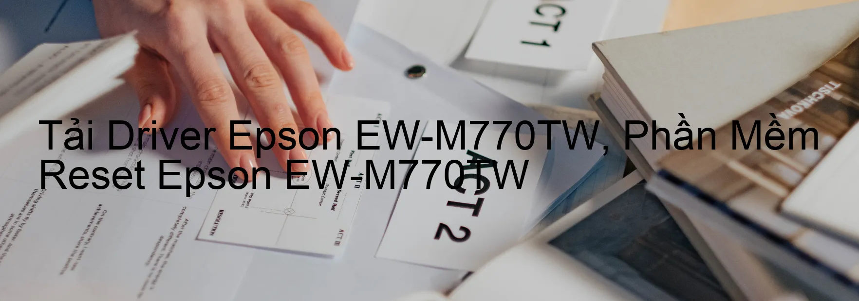 Driver Epson EW-M770TW, Phần Mềm Reset Epson EW-M770TW