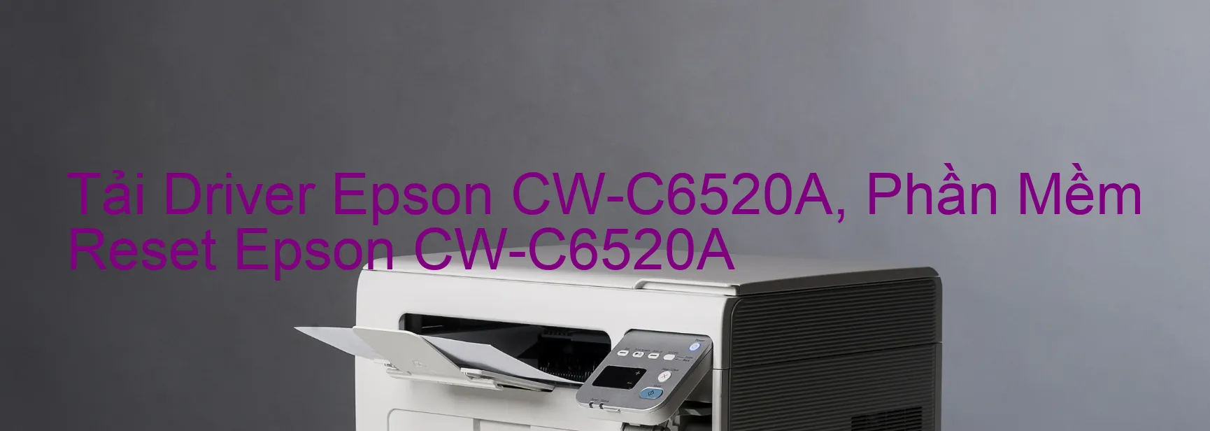 Driver Epson CW-C6520A, Phần Mềm Reset Epson CW-C6520A