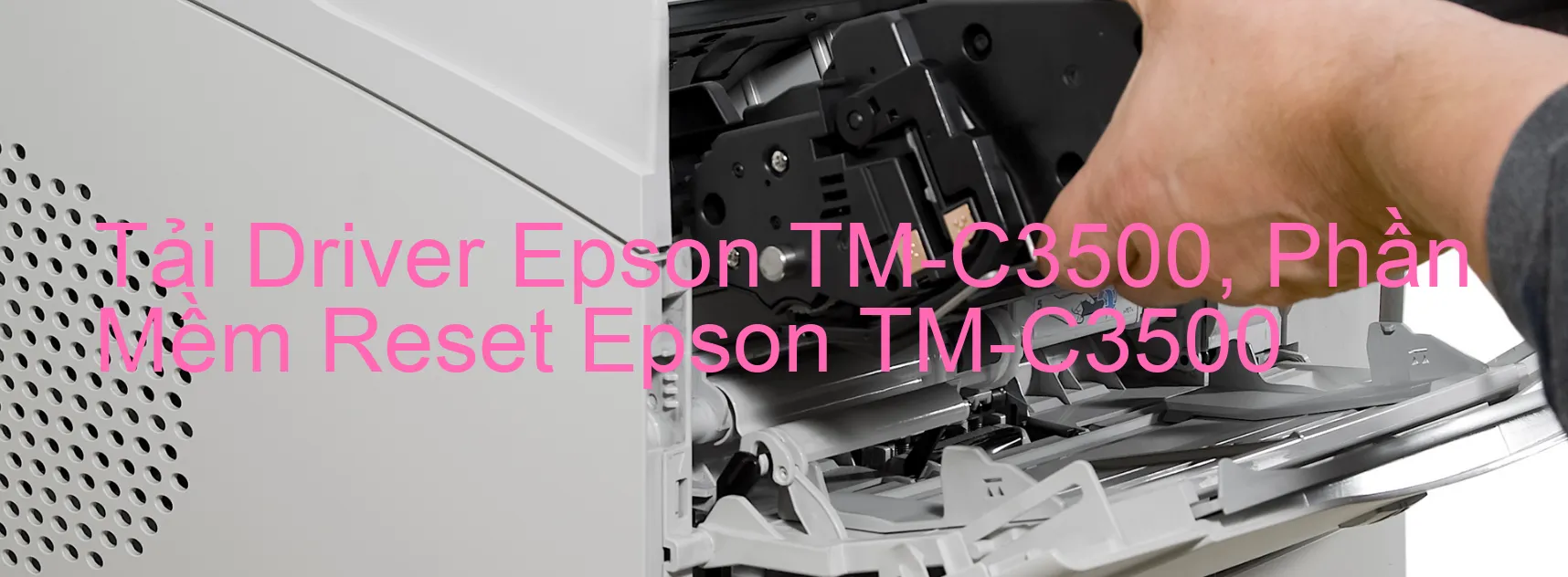 Driver Epson TM-C3500, Phần Mềm Reset Epson TM-C3500