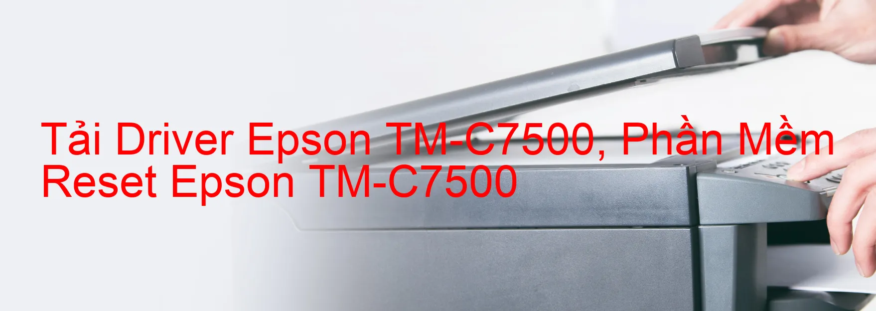 Driver Epson TM-C7500, Phần Mềm Reset Epson TM-C7500