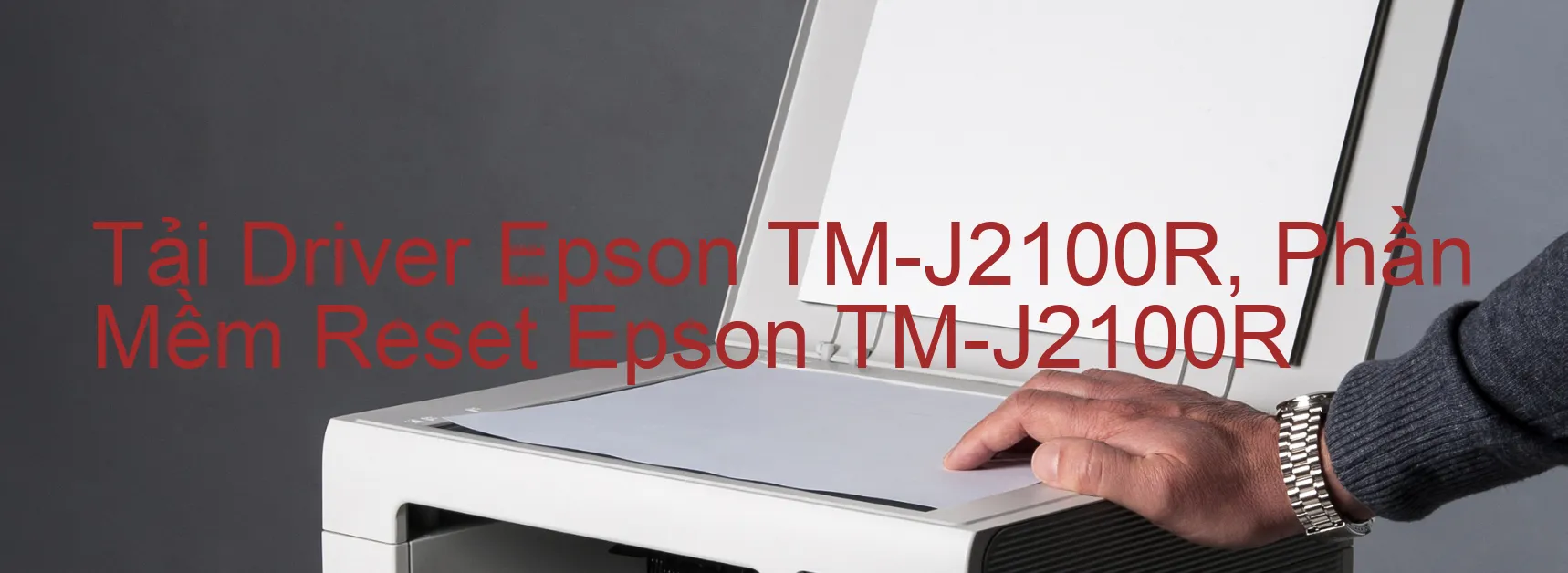 Driver Epson TM-J2100R, Phần Mềm Reset Epson TM-J2100R