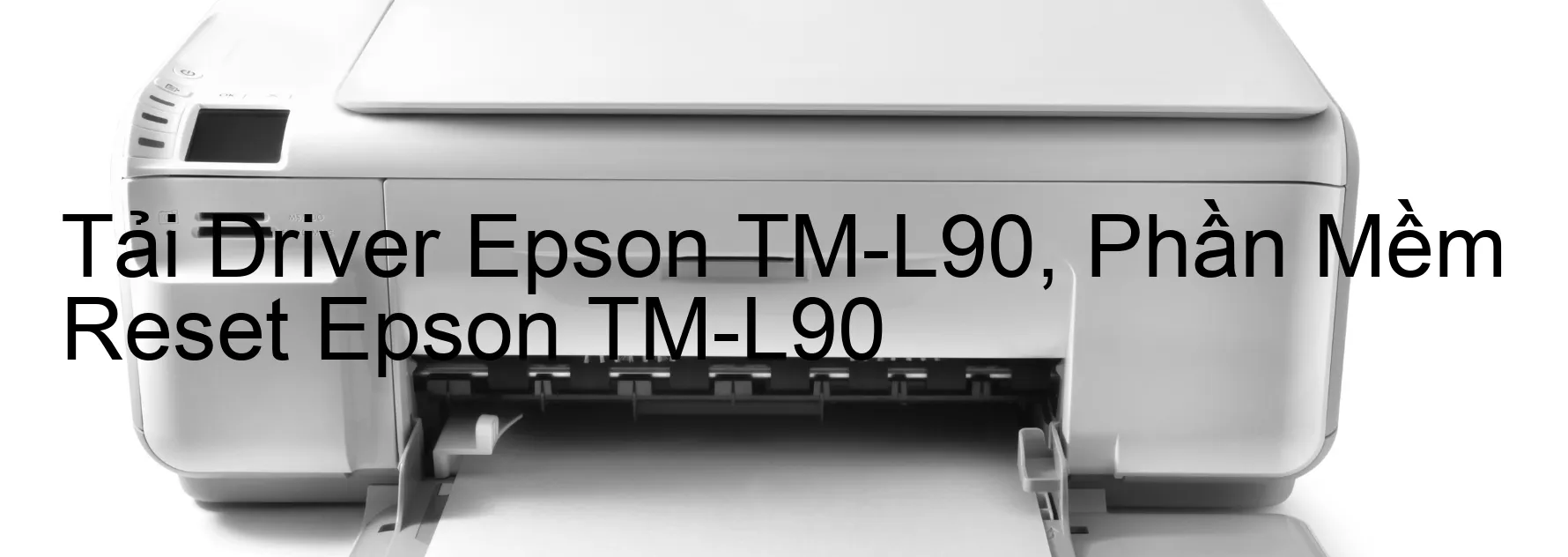 Driver Epson TM-L90, Phần Mềm Reset Epson TM-L90