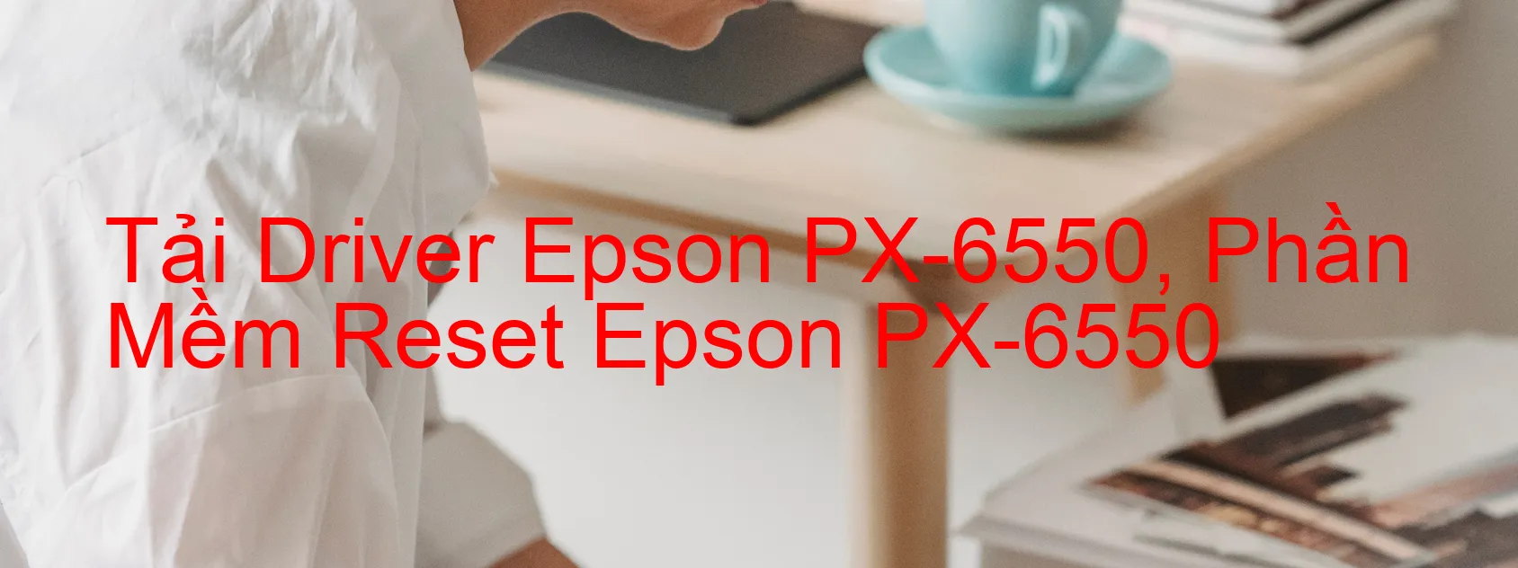 Driver Epson PX-6550, Phần Mềm Reset Epson PX-6550