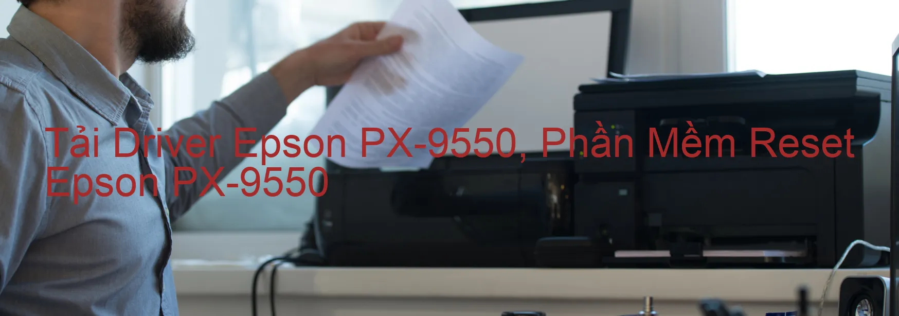 Driver Epson PX-9550, Phần Mềm Reset Epson PX-9550