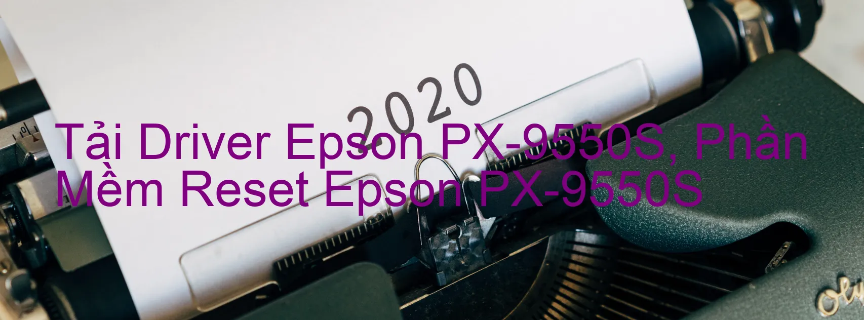Driver Epson PX-9550S, Phần Mềm Reset Epson PX-9550S