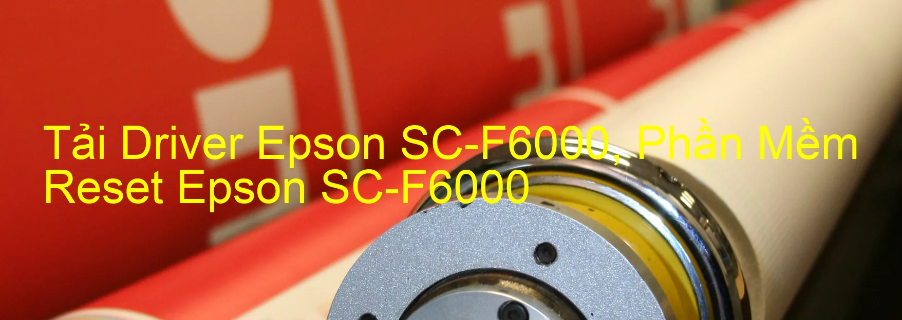 Driver Epson SC-F6000, Phần Mềm Reset Epson SC-F6000