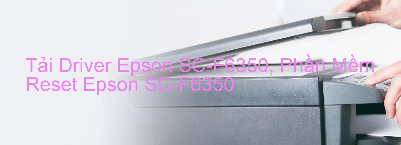 Driver Epson SC-F6350, Phần Mềm Reset Epson SC-F6350
