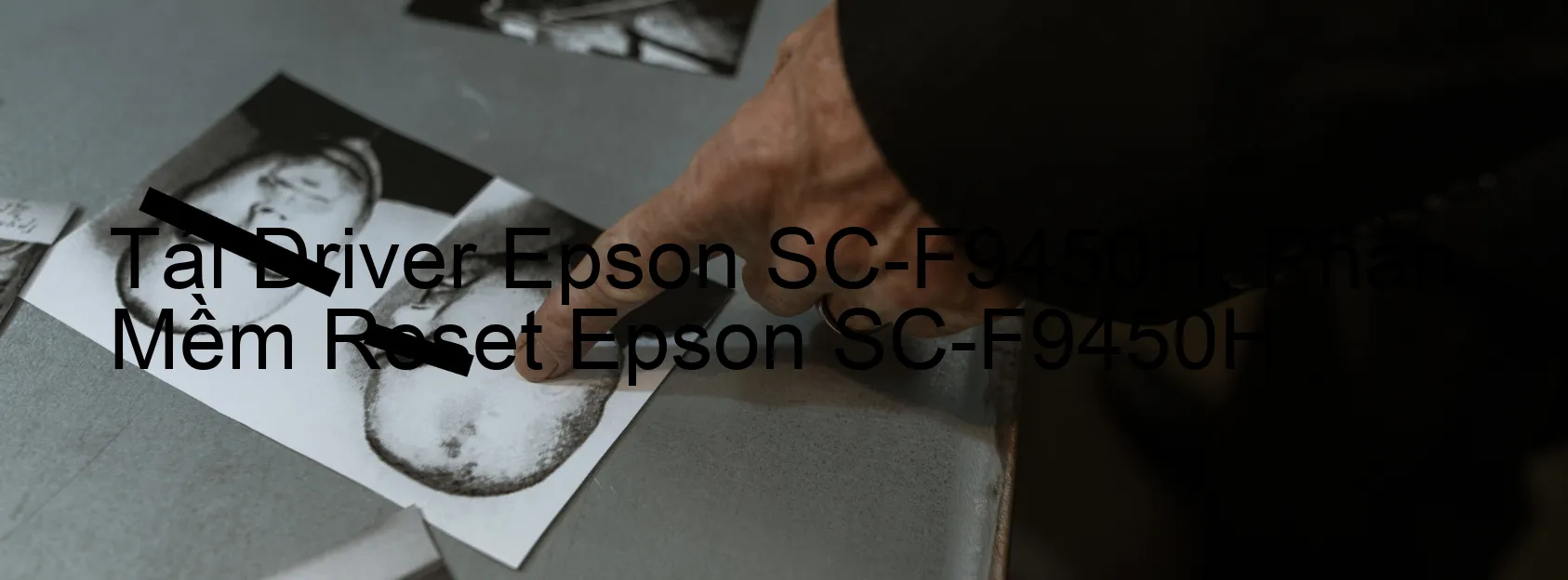 Driver Epson SC-F9450H, Phần Mềm Reset Epson SC-F9450H