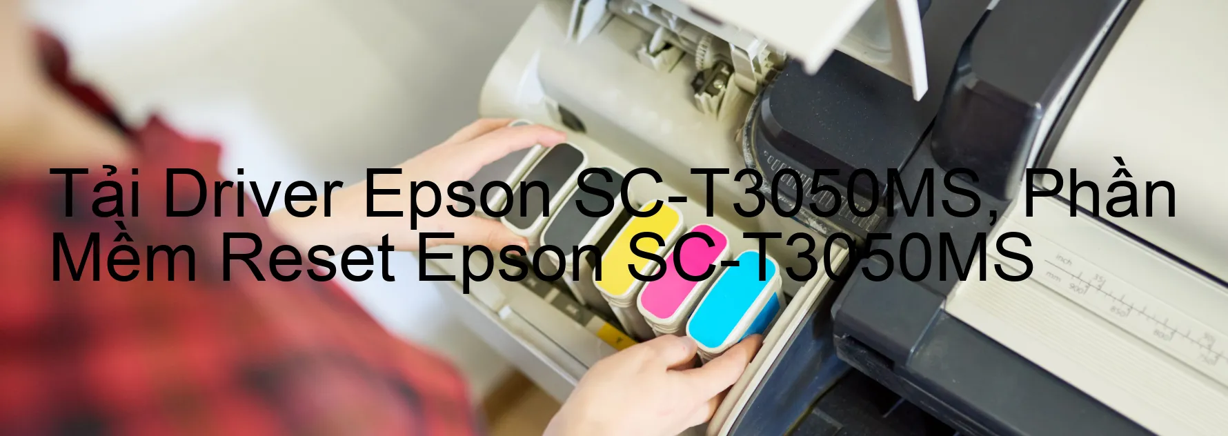 Driver Epson SC-T3050MS, Phần Mềm Reset Epson SC-T3050MS