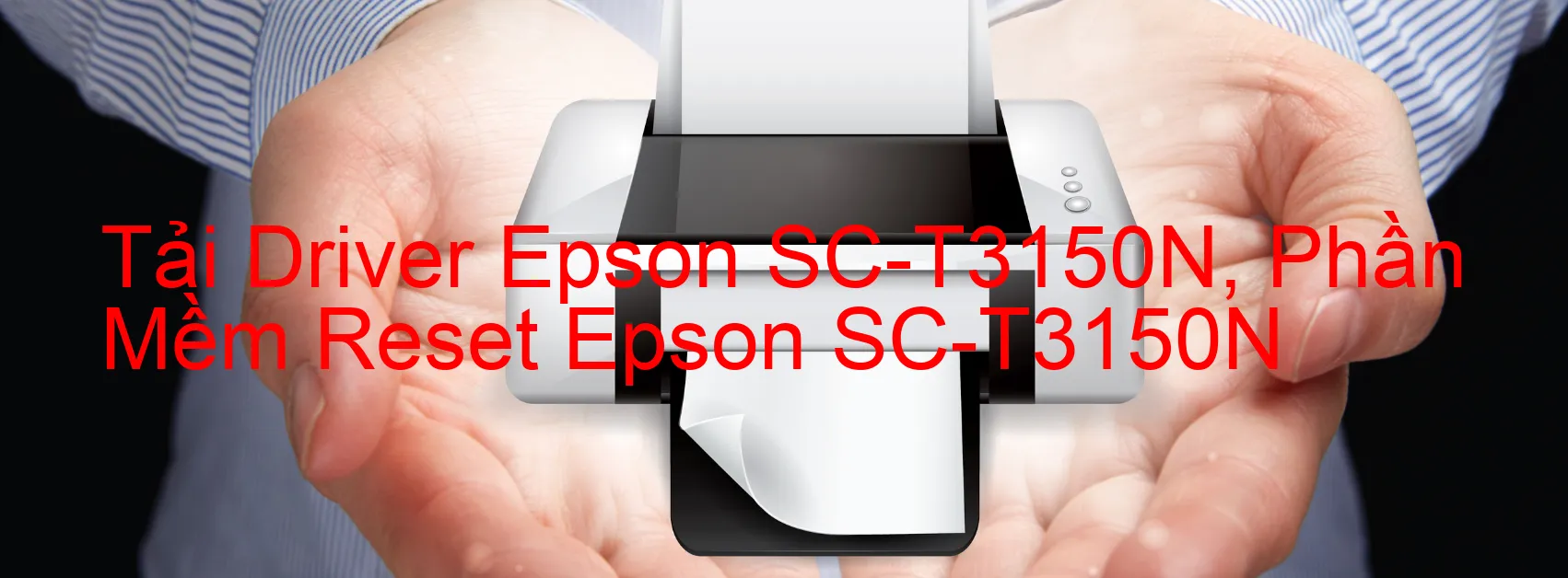 Driver Epson SC-T3150N, Phần Mềm Reset Epson SC-T3150N