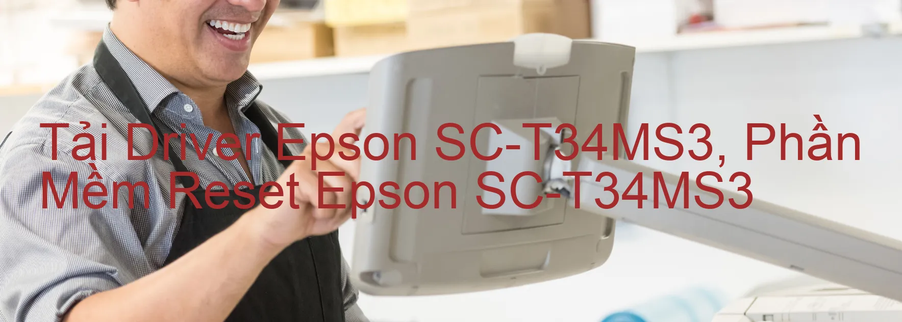 Driver Epson SC-T34MS3, Phần Mềm Reset Epson SC-T34MS3