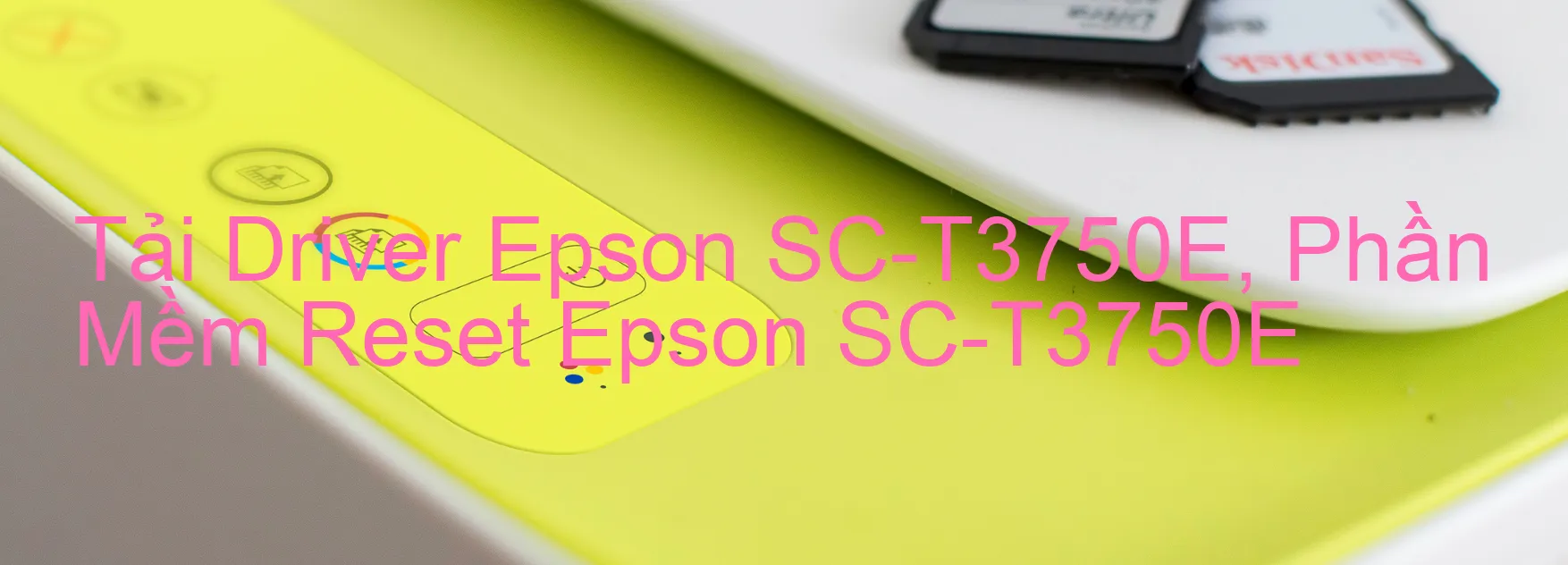Driver Epson SC-T3750E, Phần Mềm Reset Epson SC-T3750E