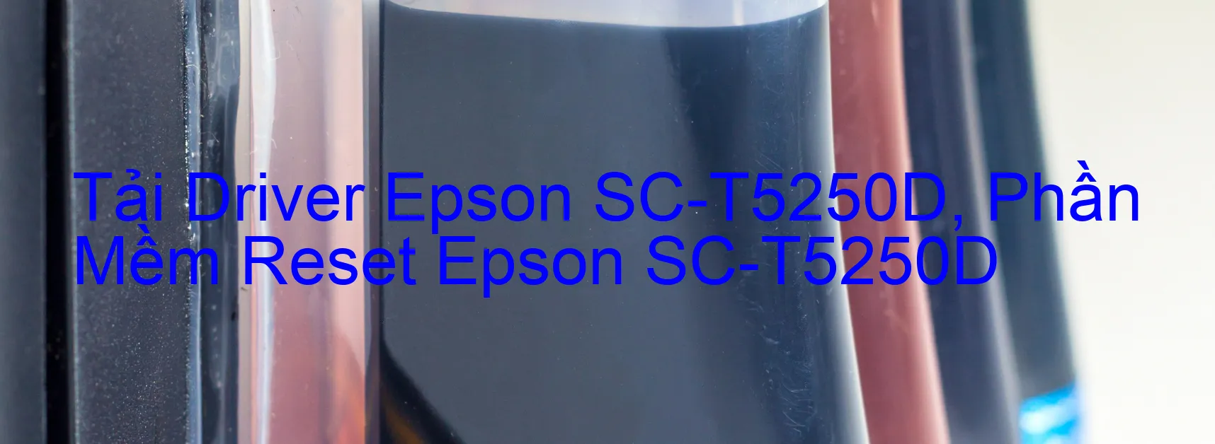 Driver Epson SC-T5250D, Phần Mềm Reset Epson SC-T5250D