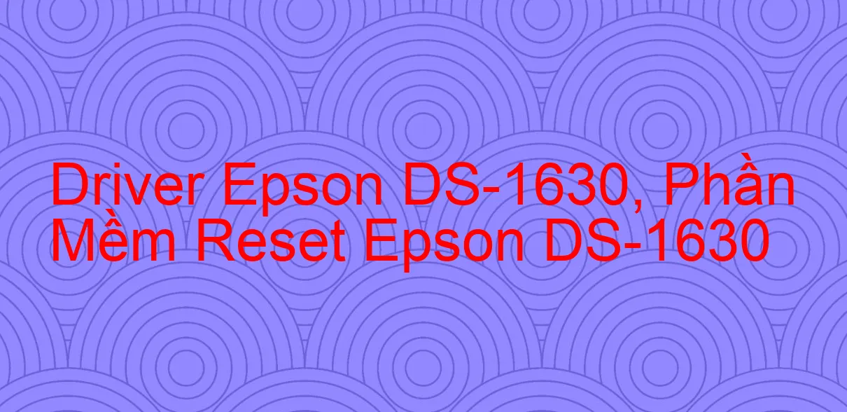 Driver Epson DS-1630, Phần Mềm Reset Epson DS-1630