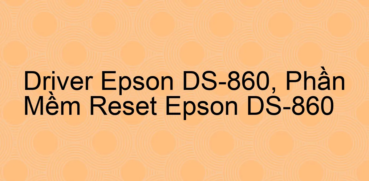Driver Epson DS-860, Phần Mềm Reset Epson DS-860