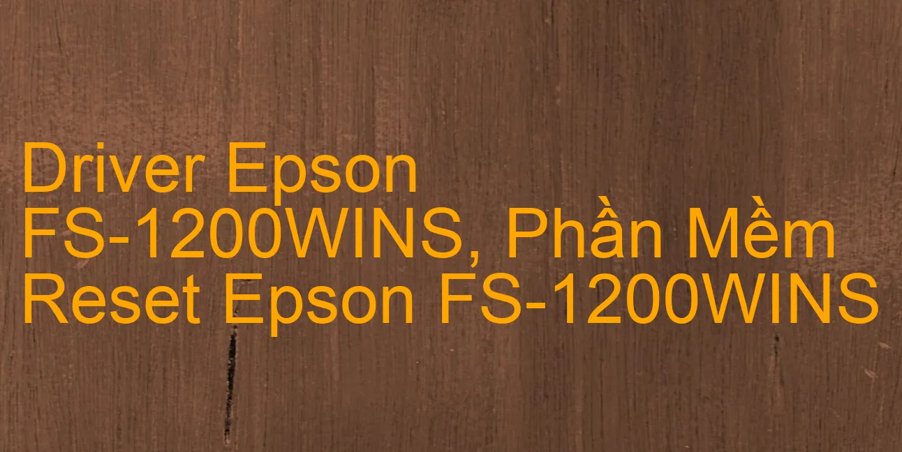 Driver Epson FS-1200WINS, Phần Mềm Reset Epson FS-1200WINS