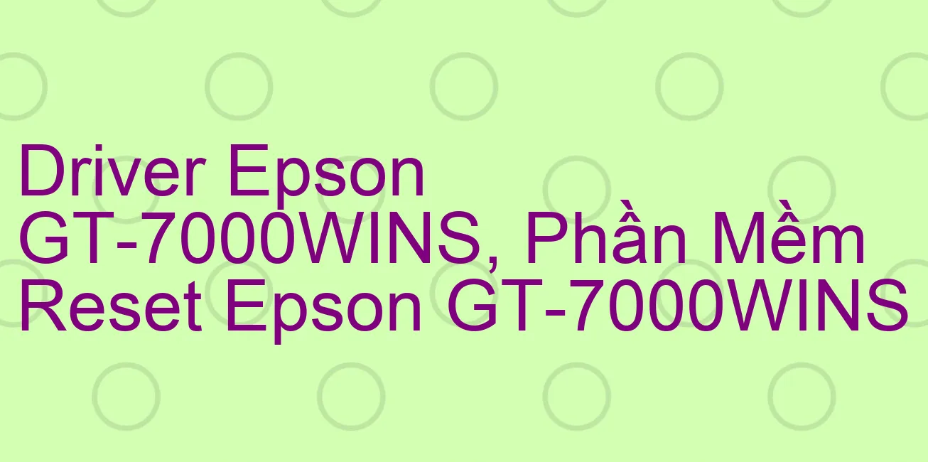 Driver Epson GT-7000WINS, Phần Mềm Reset Epson GT-7000WINS