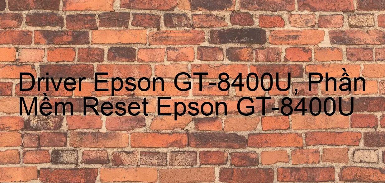 Driver Epson GT-8400U, Phần Mềm Reset Epson GT-8400U