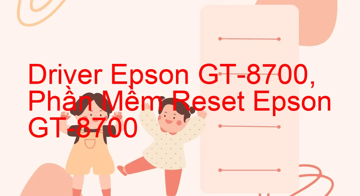 Driver Epson GT-8700, Phần Mềm Reset Epson GT-8700