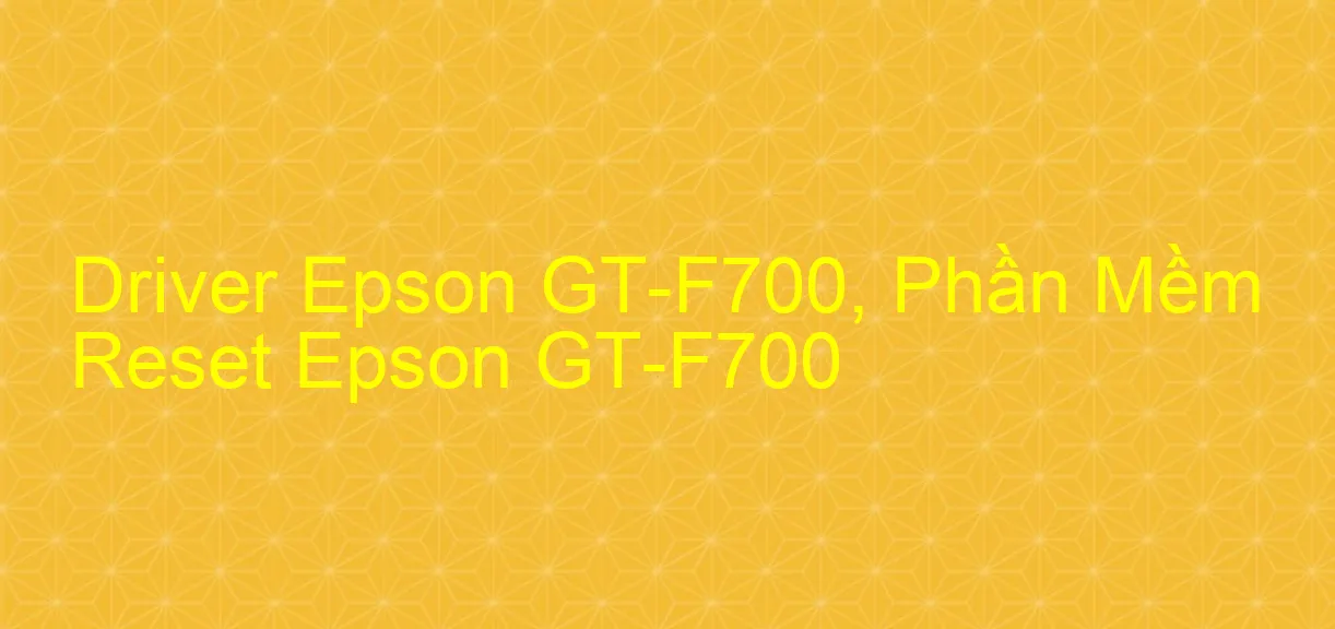 Driver Epson GT-F700, Phần Mềm Reset Epson GT-F700