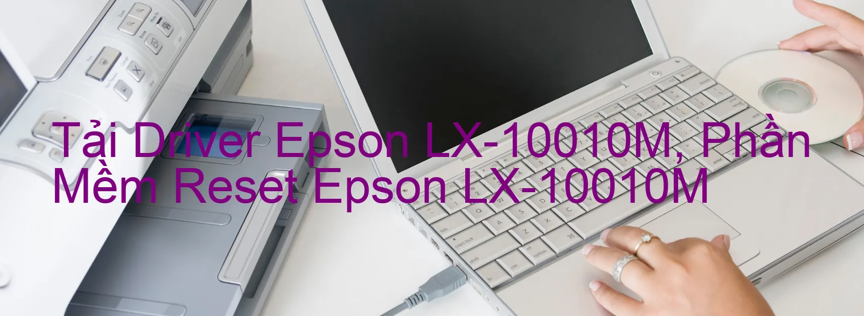 Driver Epson LX-10010M, Phần Mềm Reset Epson LX-10010M