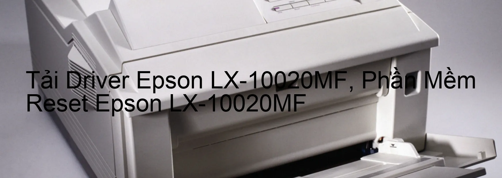Driver Epson LX-10020MF, Phần Mềm Reset Epson LX-10020MF