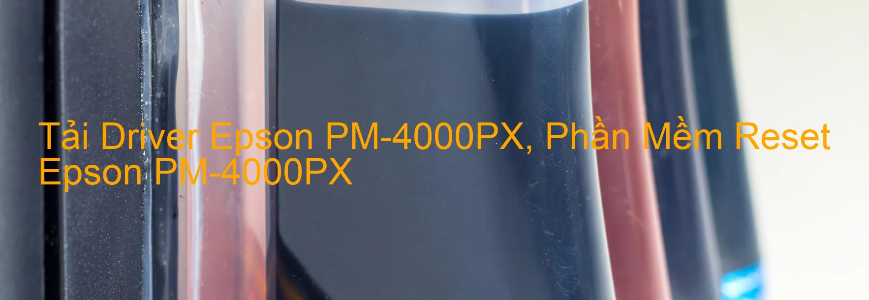 Driver Epson PM-4000PX, Phần Mềm Reset Epson PM-4000PX
