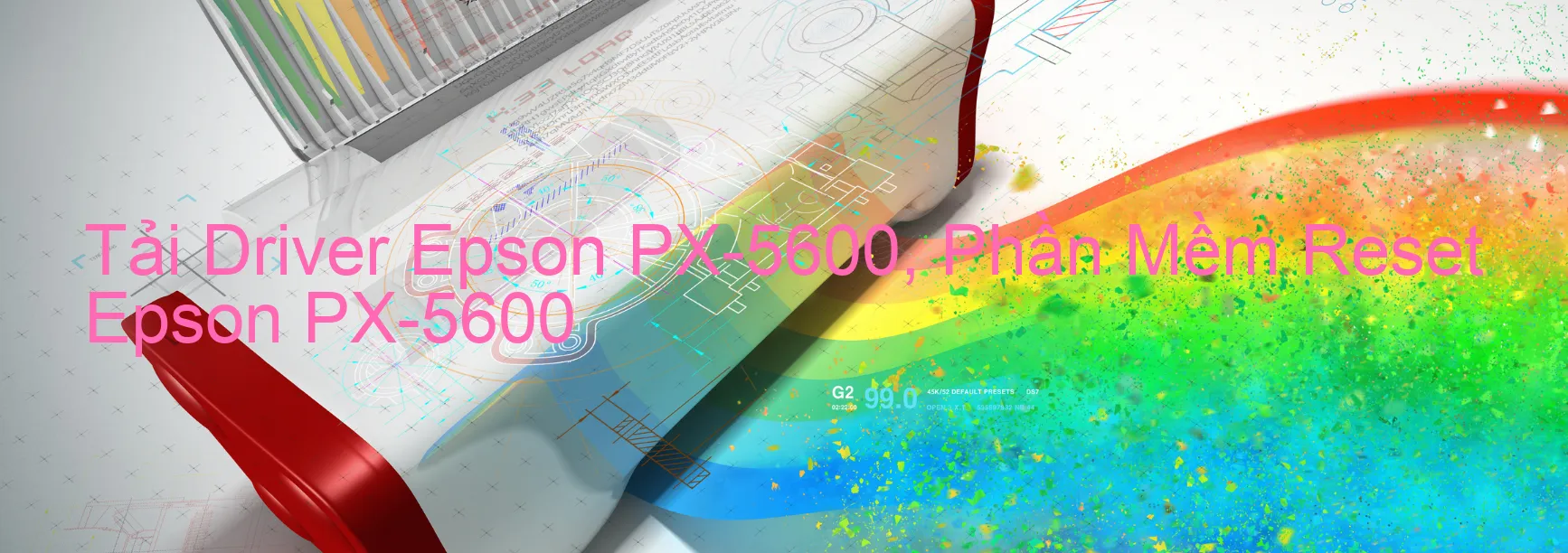 Driver Epson PX-5600, Phần Mềm Reset Epson PX-5600