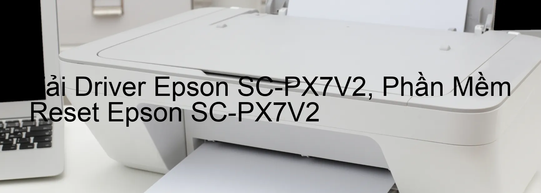 Driver Epson SC-PX7V2, Phần Mềm Reset Epson SC-PX7V2