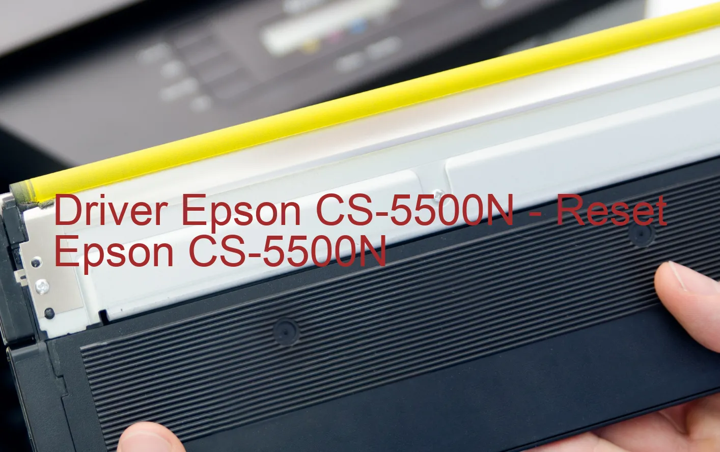 Epson CS-5500Nのドライバー、Epson CS-5500Nのリセットソフトウェア