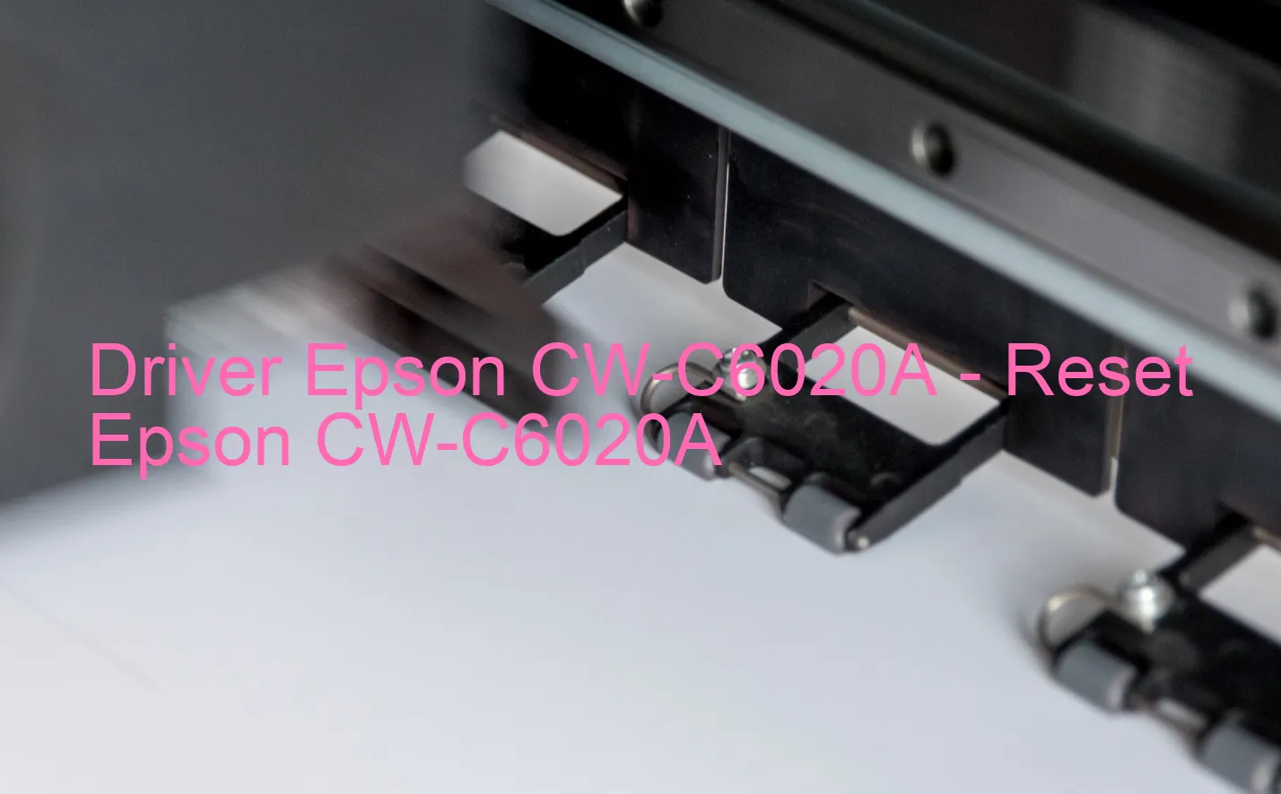 Epson CW-C6020Aのドライバー、Epson CW-C6020Aのリセットソフトウェア