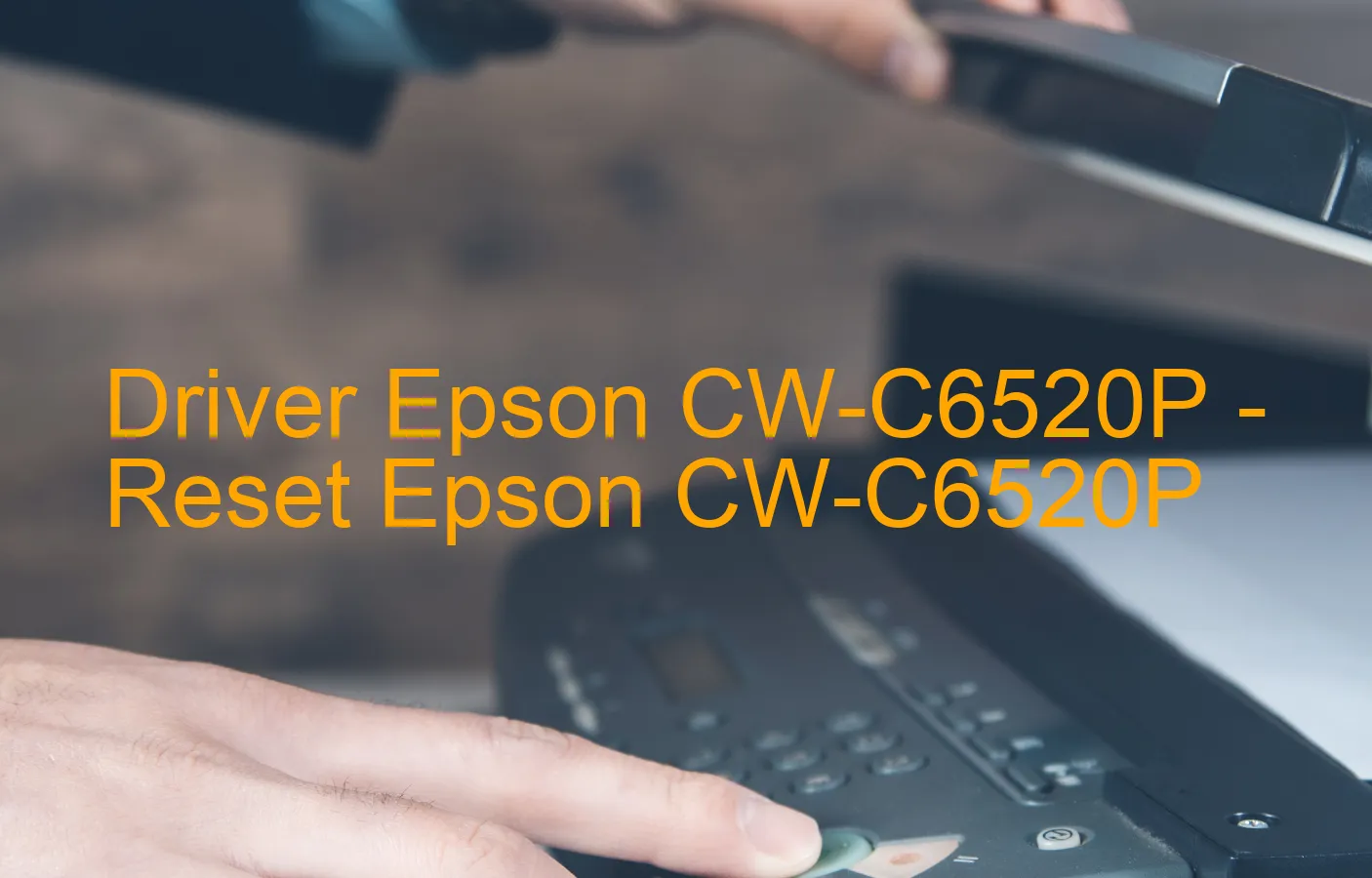 Epson CW-C6520Pのドライバー、Epson CW-C6520Pのリセットソフトウェア