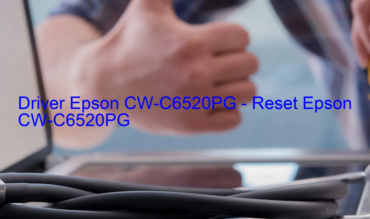 Epson CW-C6520PGのドライバー、Epson CW-C6520PGのリセットソフトウェア