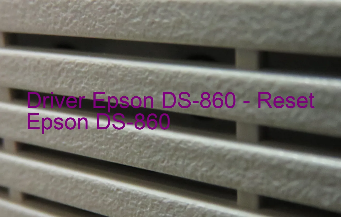 Epson DS-860のドライバー、Epson DS-860のリセットソフトウェア