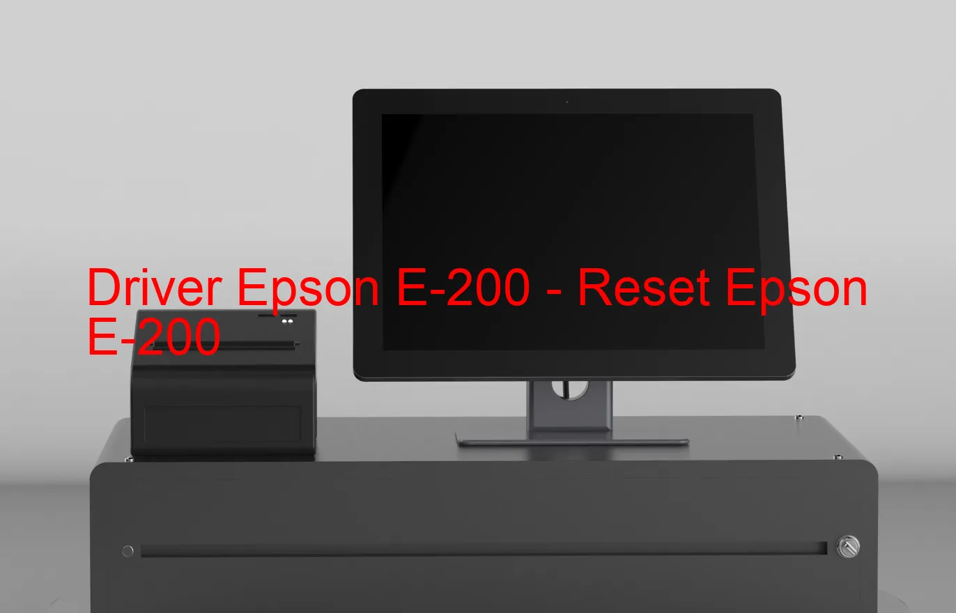 Epson E-200のドライバー、Epson E-200のリセットソフトウェア