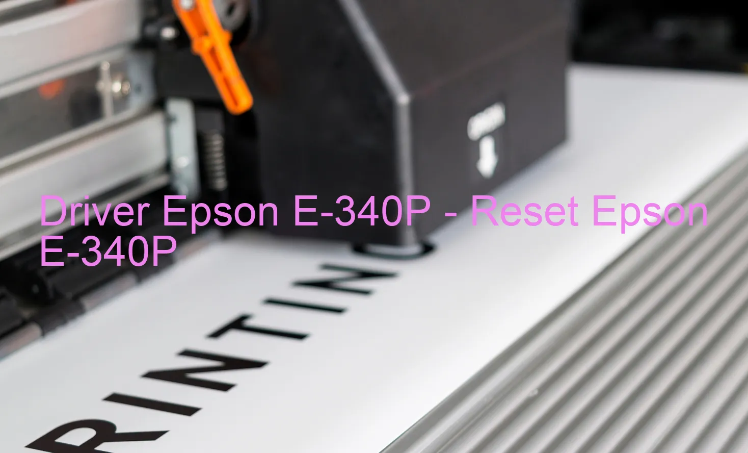 Epson E-340Pのドライバー、Epson E-340Pのリセットソフトウェア
