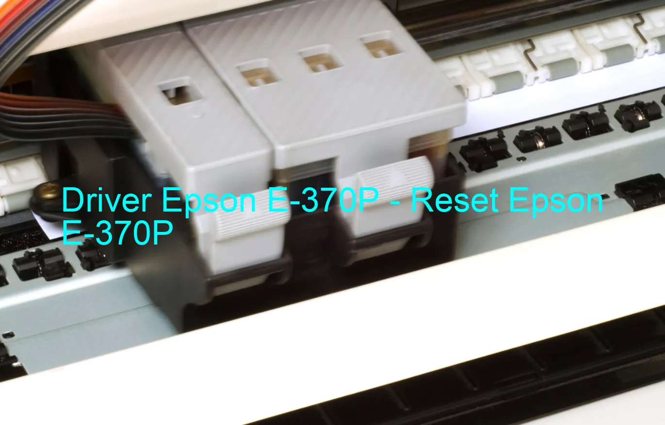 Epson E-370Pのドライバー、Epson E-370Pのリセットソフトウェア