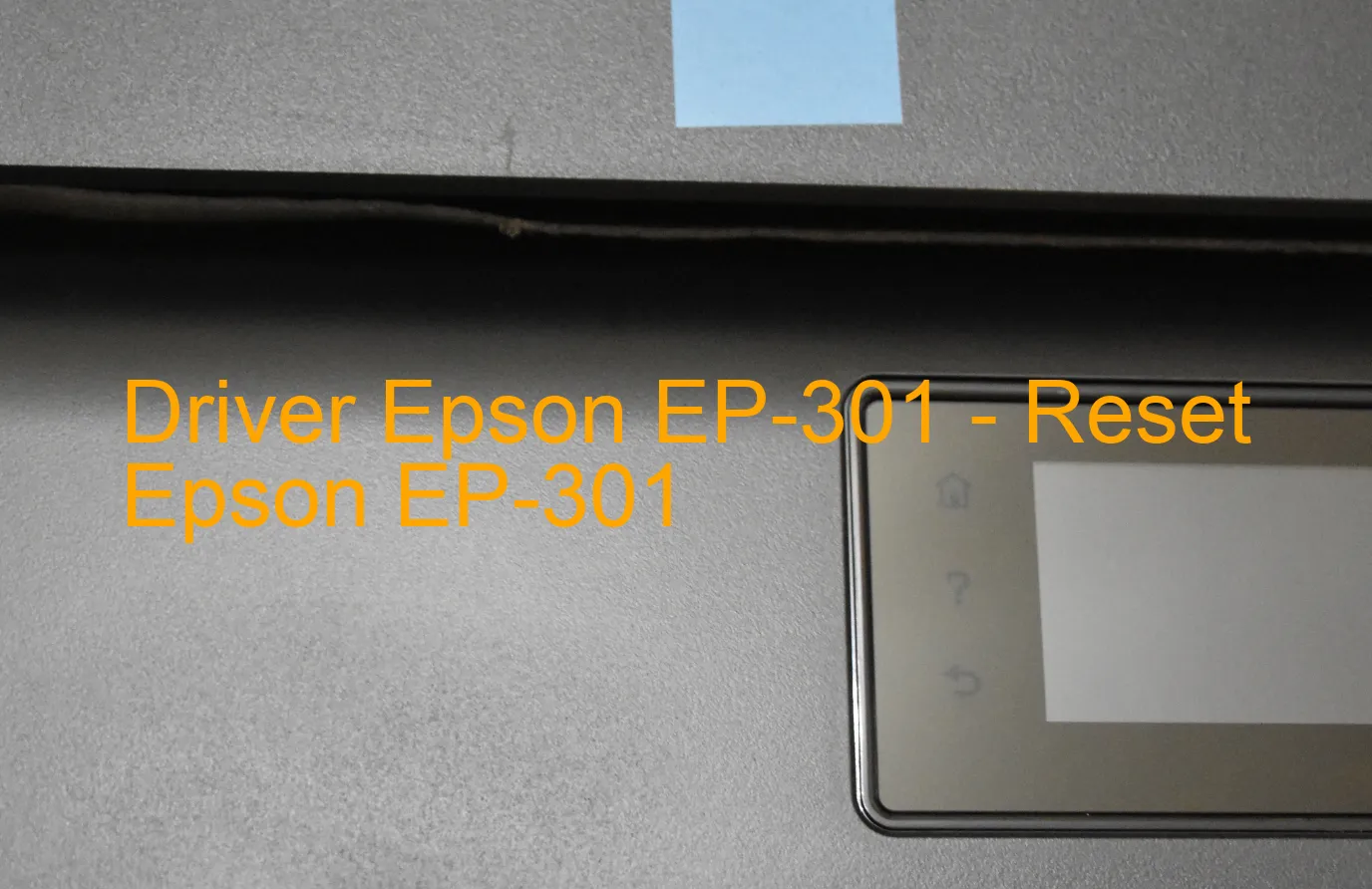 Epson EP-301のドライバー、Epson EP-301のリセットソフトウェア