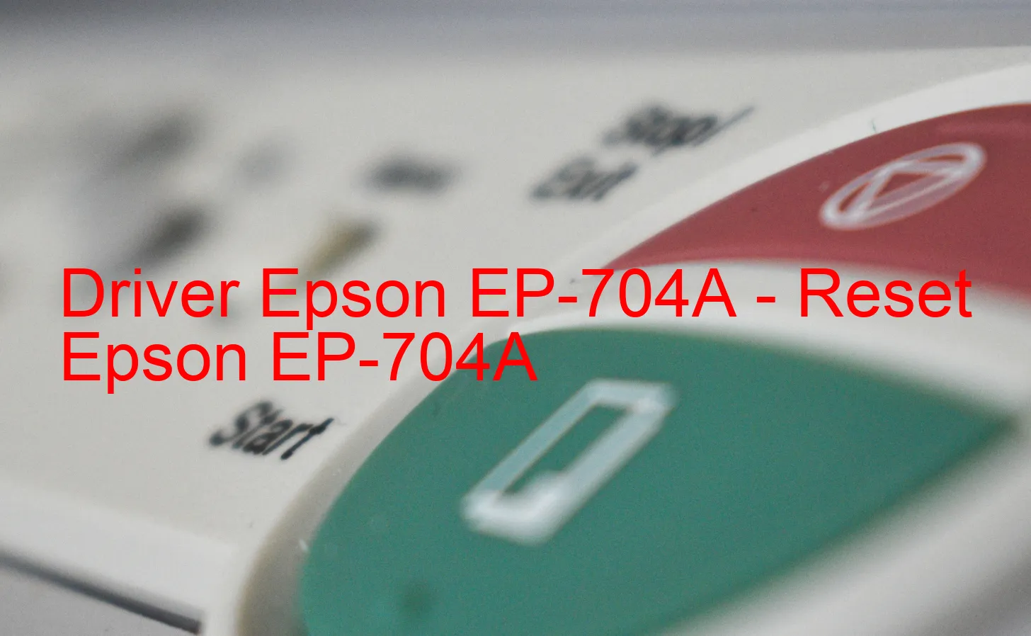 Epson EP-704Aのドライバー、Epson EP-704Aのリセットソフトウェア