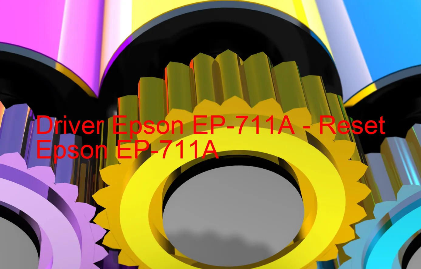 Epson EP-711Aのドライバー、Epson EP-711Aのリセットソフトウェア