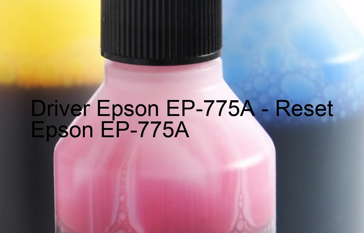 Epson EP-775Aのドライバー、Epson EP-775Aのリセットソフトウェア