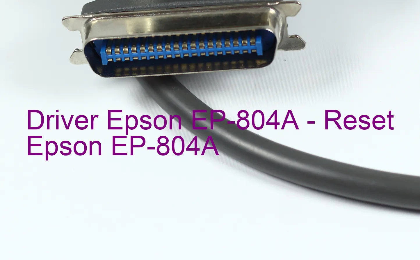 Epson EP-804Aのドライバー、Epson EP-804Aのリセットソフトウェア