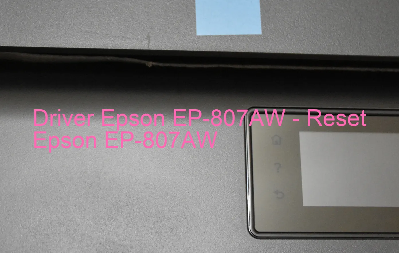 Epson EP-807AWのドライバー、Epson EP-807AWのリセットソフトウェア