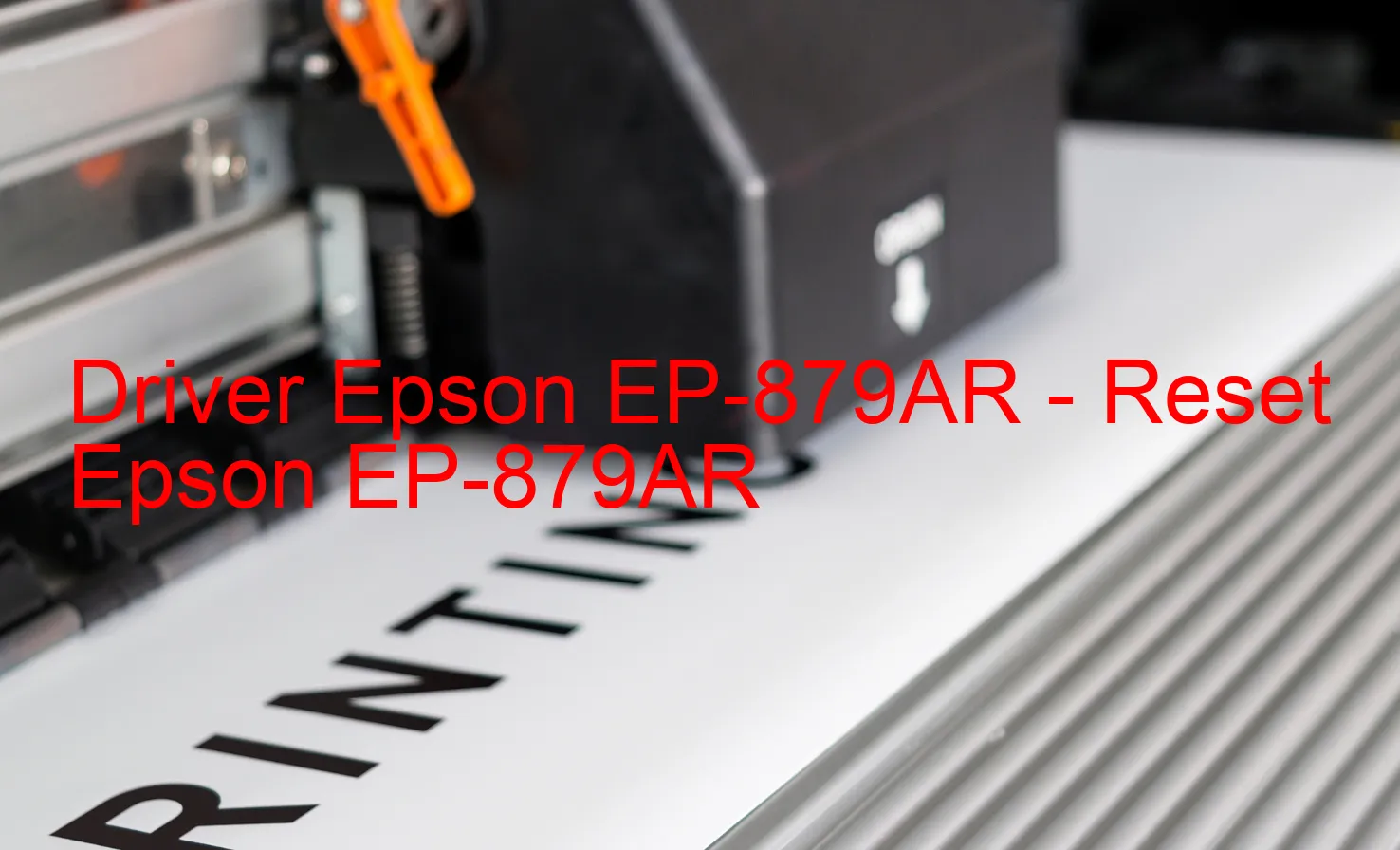 Epson EP-879ARのドライバー、Epson EP-879ARのリセットソフトウェア