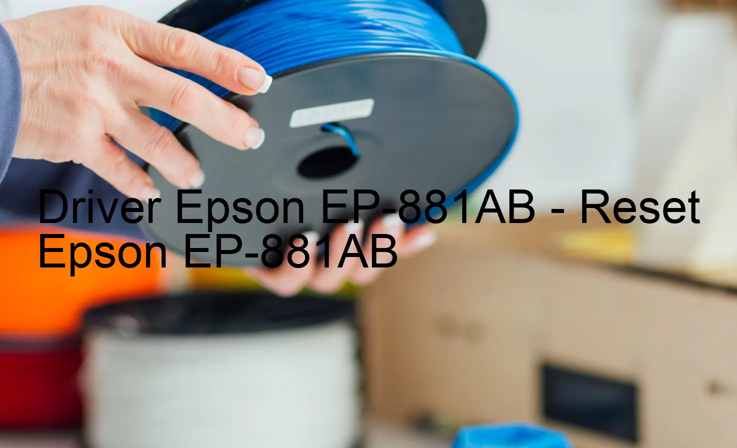 Epson EP-881ABのドライバー、Epson EP-881ABのリセットソフトウェア