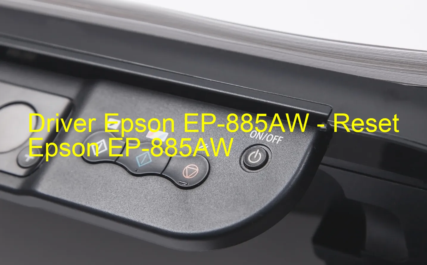Epson EP-885AWのドライバー、Epson EP-885AWのリセットソフトウェア