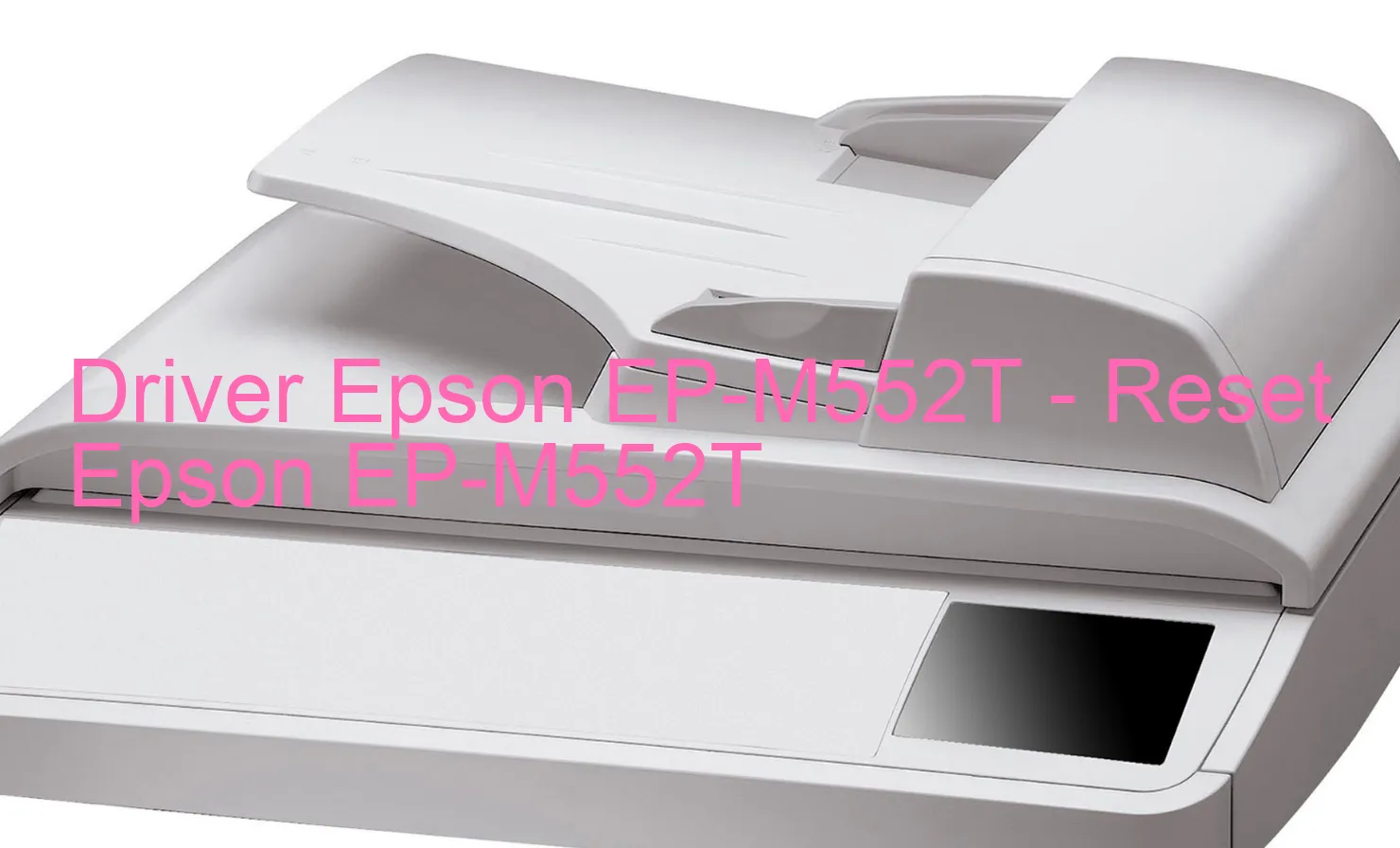 Epson EP-M552Tのドライバー、Epson EP-M552Tのリセットソフトウェア